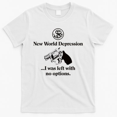 New World Depression I Was Left With No Options T-Shirt