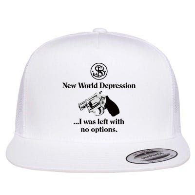 New World Depression I Was Left With No Options Flat Bill Trucker Hat