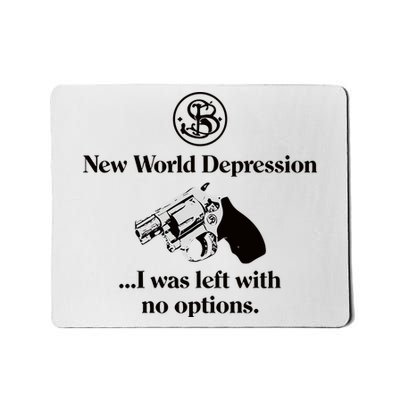 New World Depression I Was Left With No Options Mousepad