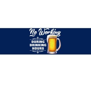 No Working During Drinking Hours Bumper Sticker