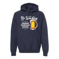 No Working During Drinking Hours Premium Hoodie