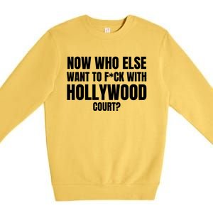 Now Who Else Want To F*Ck With Hollywood Court? Premium Crewneck Sweatshirt