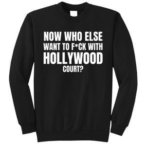 Now Who Else Want To F*Ck With Hollywood Court? Sweatshirt