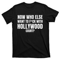 Now Who Else Want To F*Ck With Hollywood Court? T-Shirt