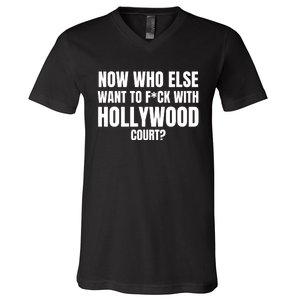 Now Who Else Want To F*Ck With Hollywood Court? V-Neck T-Shirt