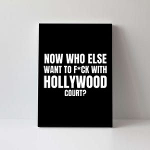 Now Who Else Want To F*Ck With Hollywood Court? Canvas