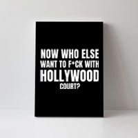 Now Who Else Want To F*Ck With Hollywood Court? Canvas