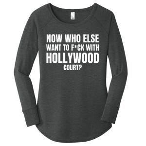 Now Who Else Want To F*Ck With Hollywood Court? Women's Perfect Tri Tunic Long Sleeve Shirt