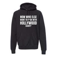 Now Who Else Want To F*Ck With Hollywood Court? Premium Hoodie