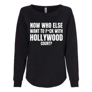 Now Who Else Want To F*Ck With Hollywood Court? Womens California Wash Sweatshirt