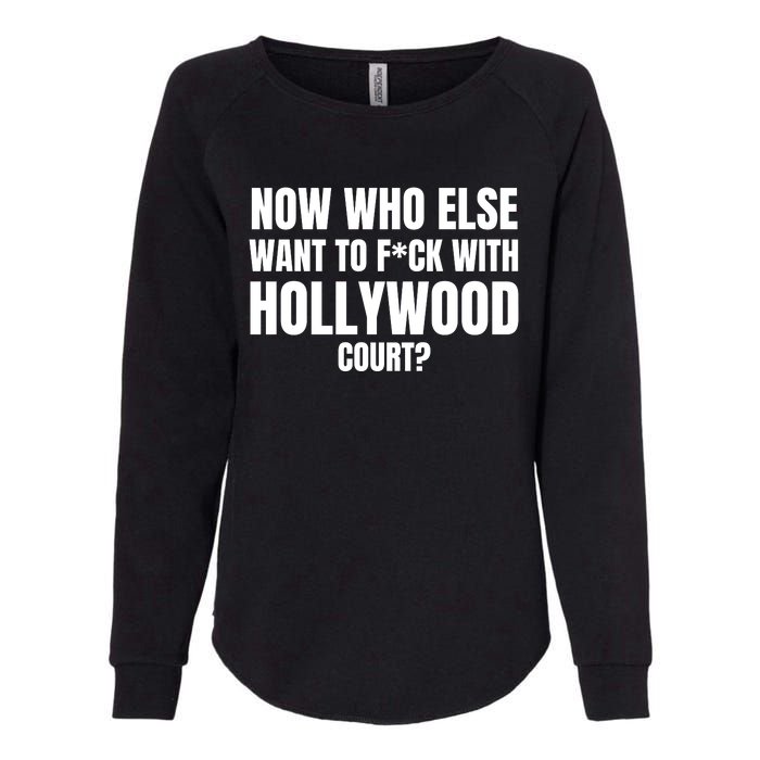 Now Who Else Want To F*Ck With Hollywood Court? Womens California Wash Sweatshirt