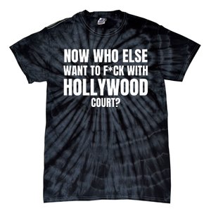 Now Who Else Want To F*Ck With Hollywood Court? Tie-Dye T-Shirt