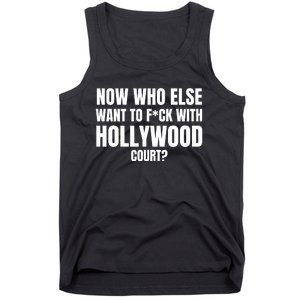 Now Who Else Want To F*Ck With Hollywood Court? Tank Top