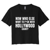 Now Who Else Want To F*Ck With Hollywood Court? Women's Crop Top Tee