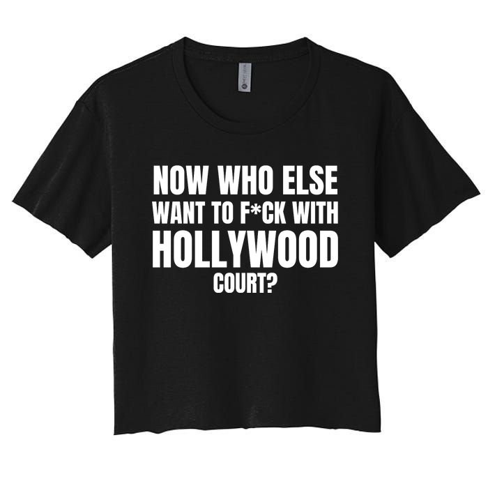 Now Who Else Want To F*Ck With Hollywood Court? Women's Crop Top Tee