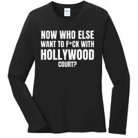 Now Who Else Want To F*Ck With Hollywood Court? Ladies Long Sleeve Shirt