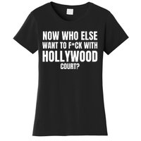 Now Who Else Want To F*Ck With Hollywood Court? Women's T-Shirt