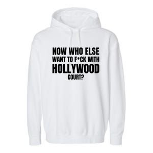 Now Who Else Want To F*Ck With Hollywood Court? Garment-Dyed Fleece Hoodie