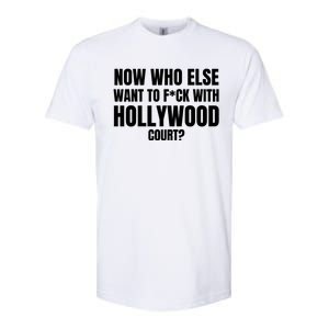 Now Who Else Want To F*Ck With Hollywood Court? Softstyle CVC T-Shirt