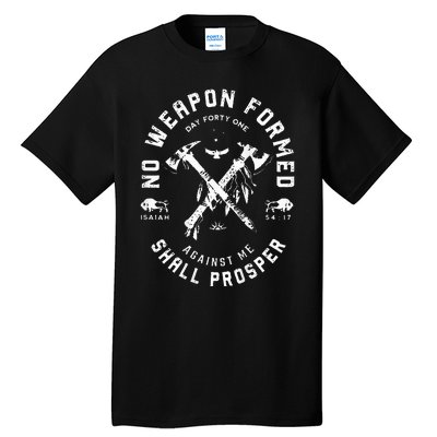 No Weapon Formed Shall Prosper Day Forty One Against Me Tall T-Shirt