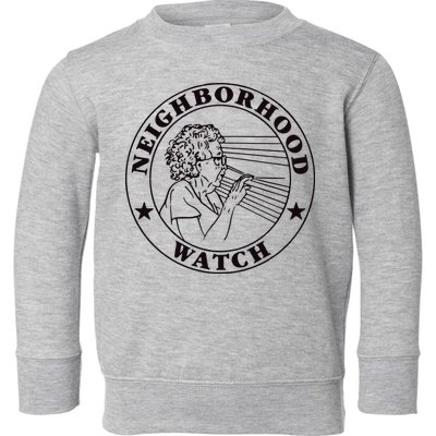 Neighborhood Watch Funny Toddler Sweatshirt