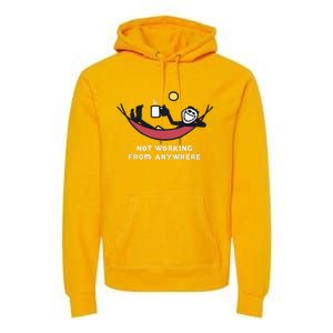 Not Working From Anywhere Premium Hoodie