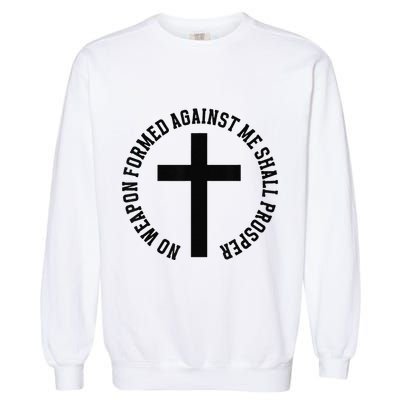 No Weapon Formed Against Me Shall Prosper Garment-Dyed Sweatshirt