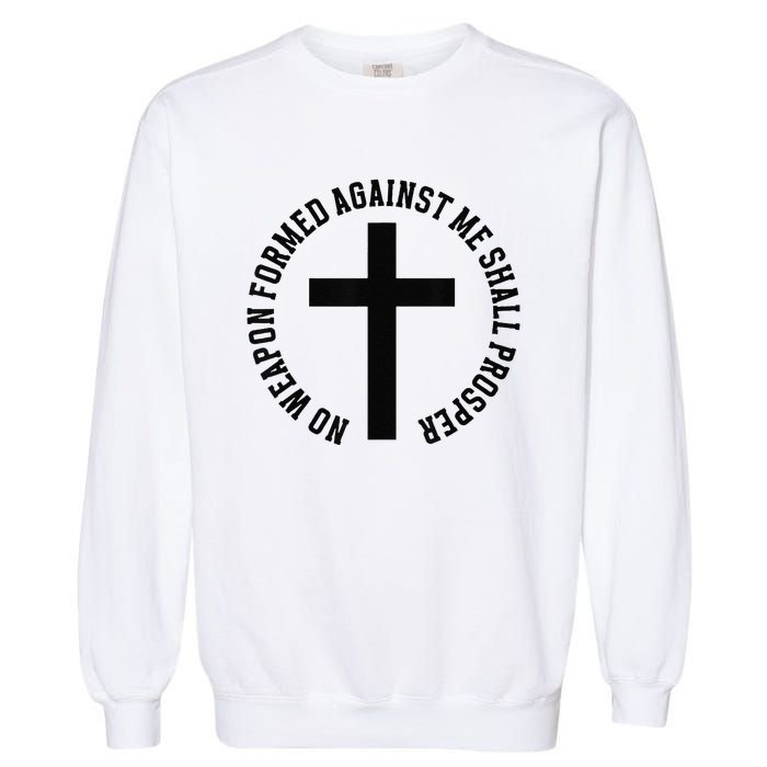 No Weapon Formed Against Me Shall Prosper Garment-Dyed Sweatshirt