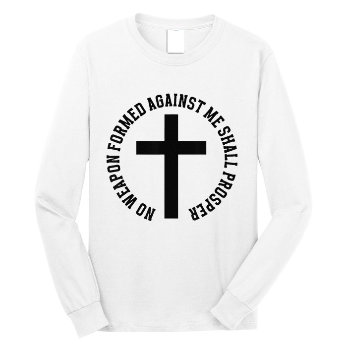 No Weapon Formed Against Me Shall Prosper Long Sleeve Shirt