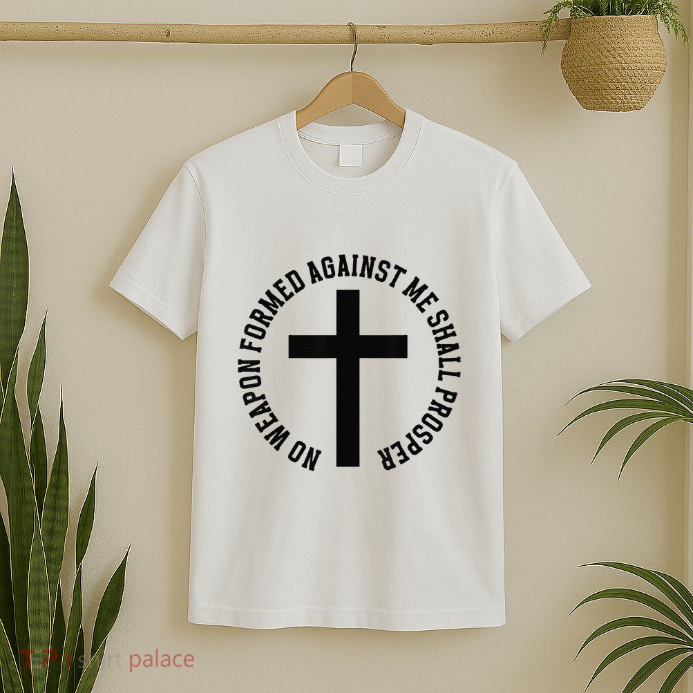 No Weapon Formed Against Me Shall Prosper T-Shirt