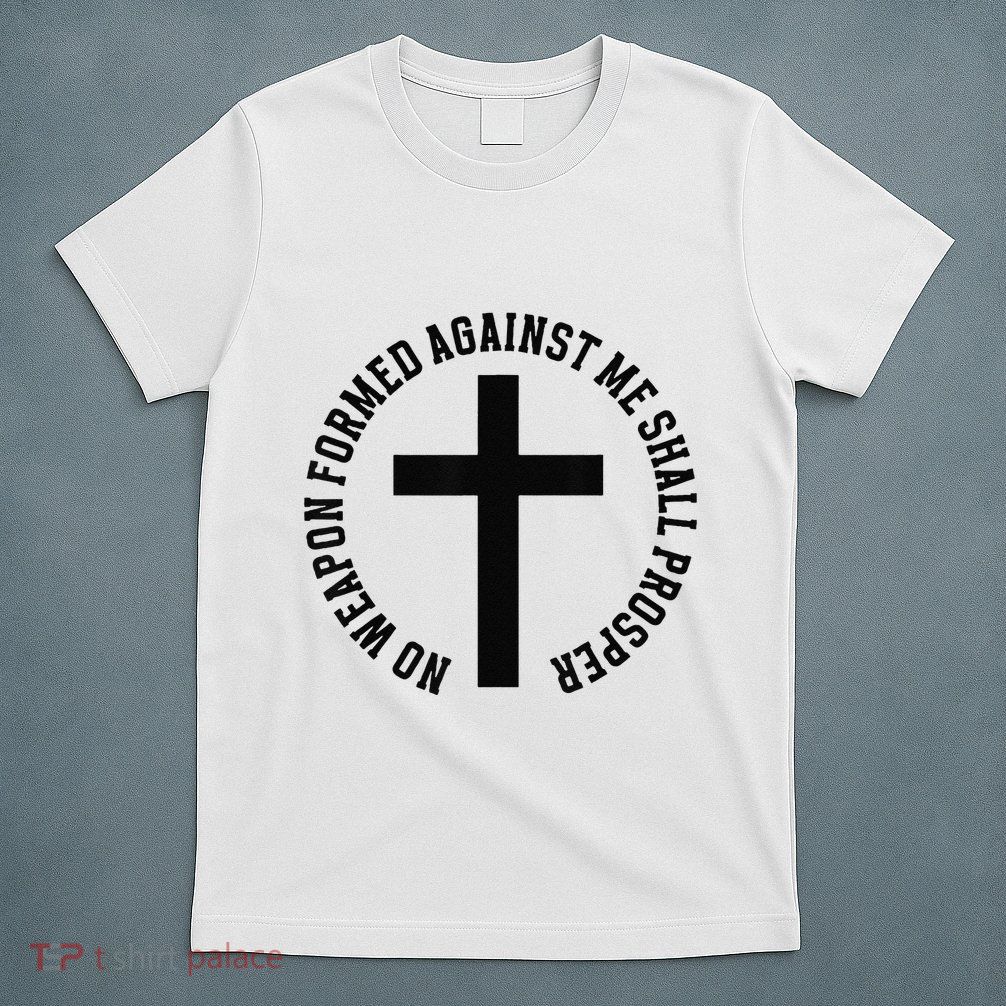 No Weapon Formed Against Me Shall Prosper T-Shirt