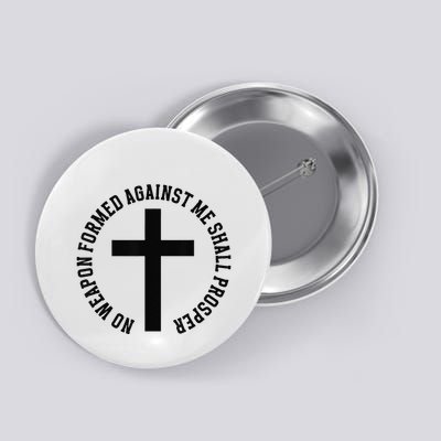 No Weapon Formed Against Me Shall Prosper Button