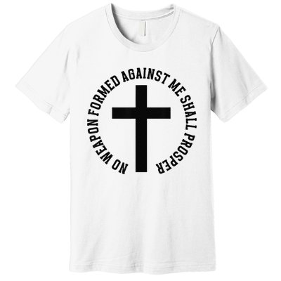 No Weapon Formed Against Me Shall Prosper Premium T-Shirt