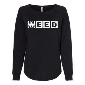 Need Weed Funny Marijuana Weed Stoner Pot Smoker Cannabis Womens California Wash Sweatshirt