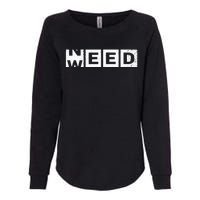 Need Weed Funny Marijuana Weed Stoner Pot Smoker Cannabis Womens California Wash Sweatshirt