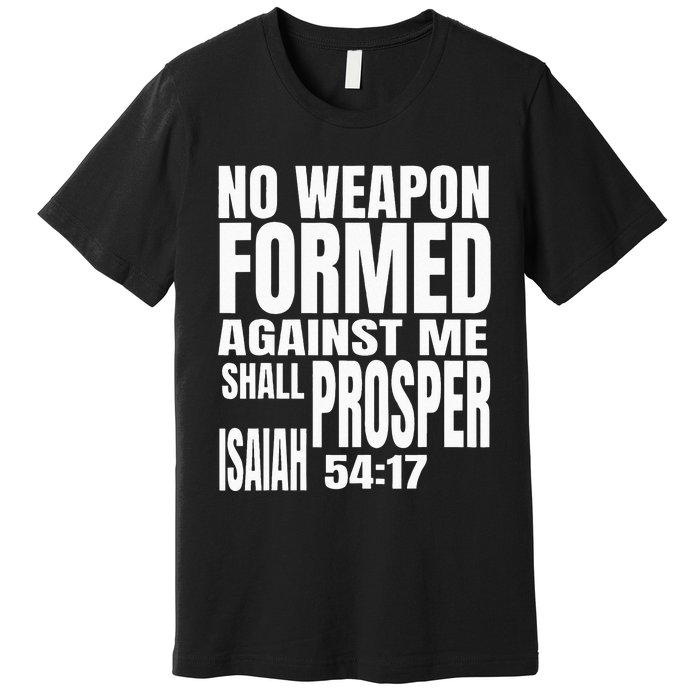 No Weapon Formed Against Me Shall Prosper Isaiah 5417 Premium T-Shirt