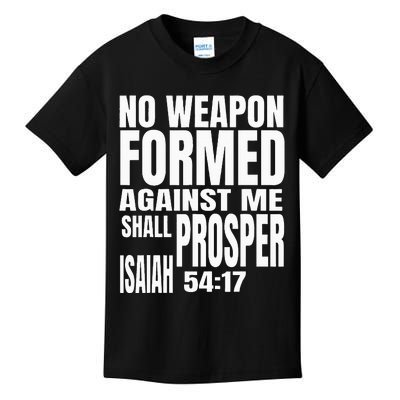 No Weapon Formed Against Me Shall Prosper Isaiah 5417 Kids T-Shirt