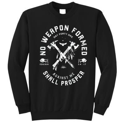 No Weapon Formed Shall Prosper Day Forty One Against Me Sweatshirt