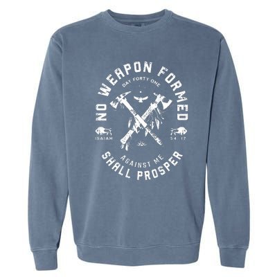 No Weapon Formed Shall Prosper Day Forty One Against Me Garment-Dyed Sweatshirt