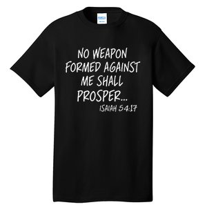 No Weapon Formed Against Me Shall Prosper Isaiah 5417 Tall T-Shirt