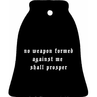 No Weapon Formed Against Me Shall Prosper Isaiah 5417 Ceramic Bell Ornament