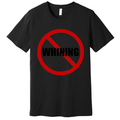 No Whining Funny Premium T-Shirt