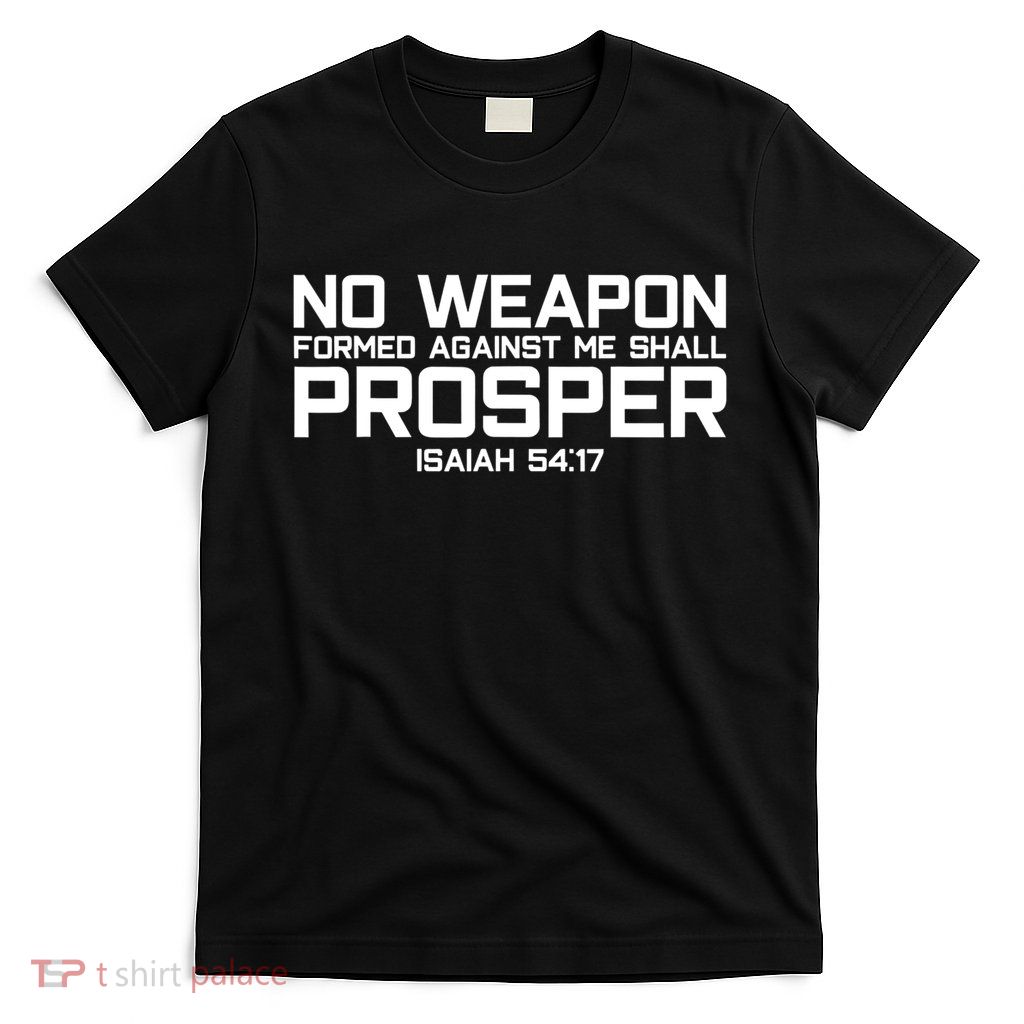 No Weapon Formed Against Me Shall Prosper Jesus Christian T-Shirt