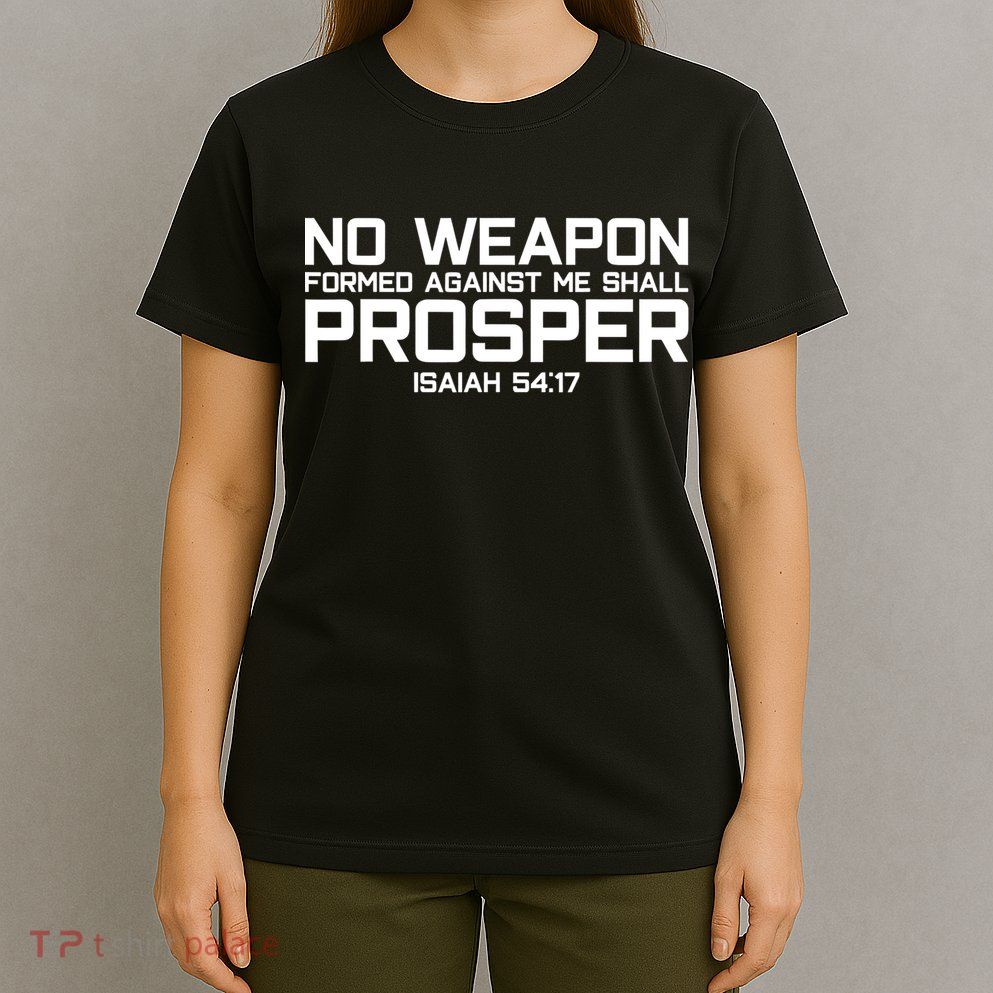 No Weapon Formed Against Me Shall Prosper Jesus Christian T-Shirt