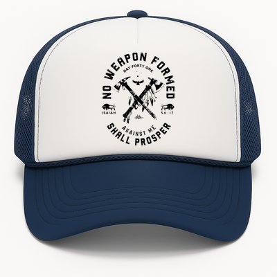 No Weapon Formed Shall Prosper Day Forty One Against Me Trucker Hat