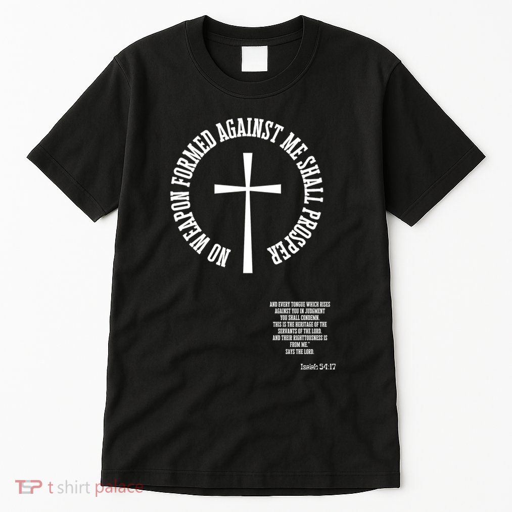 No Weapon Formed Against Me Shall Proser Jesus Is King Christian Tall T-Shirt