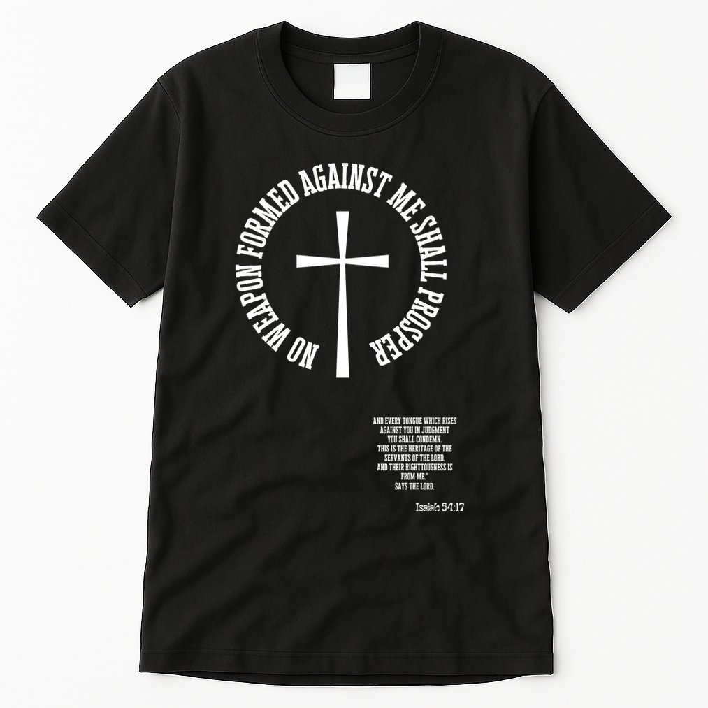 No Weapon Formed Against Me Shall Proser Jesus Is King Christian Tall T-Shirt