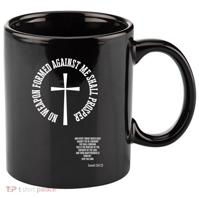 No Weapon Formed Against Me Shall Proser Jesus Is King Christian 11oz C Handle Ceramic Mug
