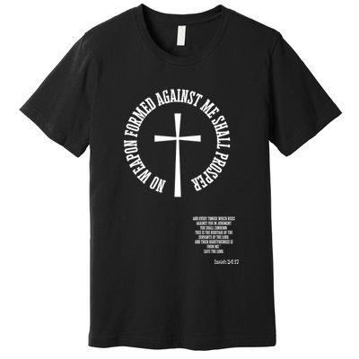 No Weapon Formed Against Me Shall Proser Jesus Is King Christian Premium T-Shirt