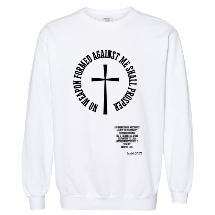 No Weapon Formed Against Me Shall Proser Jesus Is King Christian Garment-Dyed Sweatshirt